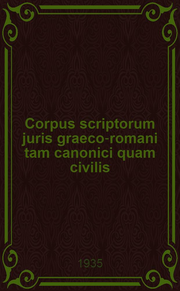 Corpus scriptorum juris graeco-romani tam canonici quam civilis