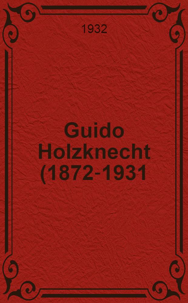 Guido Holzknecht (1872-1931): Речь, произнесенная в заседании Ленингр. о-ва рентгенологов 16/XII 1931 г. Некролог; О влиянии рентгеновых лучей на головной мозг: Экспериментальное исследование при помощи метода условных рефлексов. I-II; Об опухолях эмбрионального строения (эмбриоцитомах) и их радиочувствительности / М.И. Неменов; Из Гос. Рентгенол., радиол. и ракового ин-та