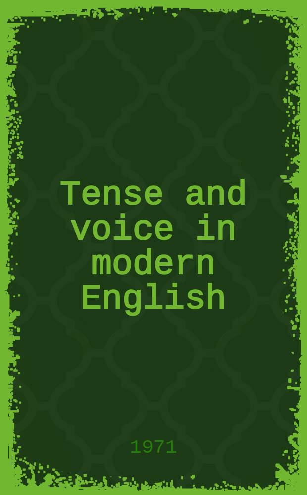 Tense and voice in modern English : Практ. руководство по употреблению англ. глагола