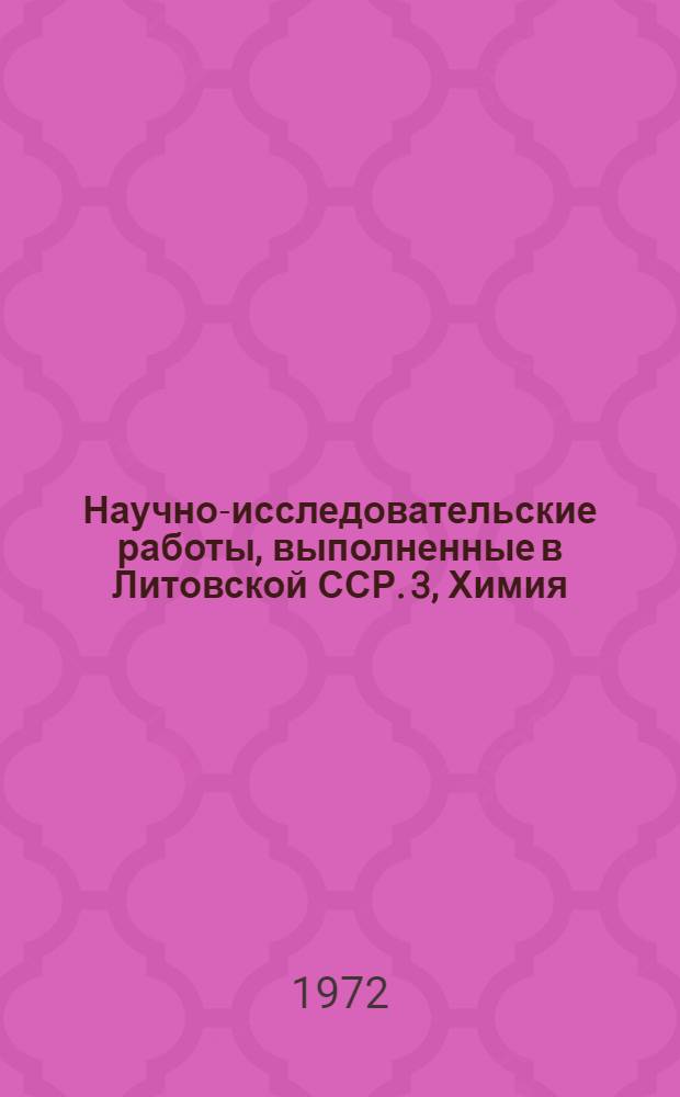 Научно-исследовательские работы, выполненные в Литовской ССР. 3, Химия : Реф. информация