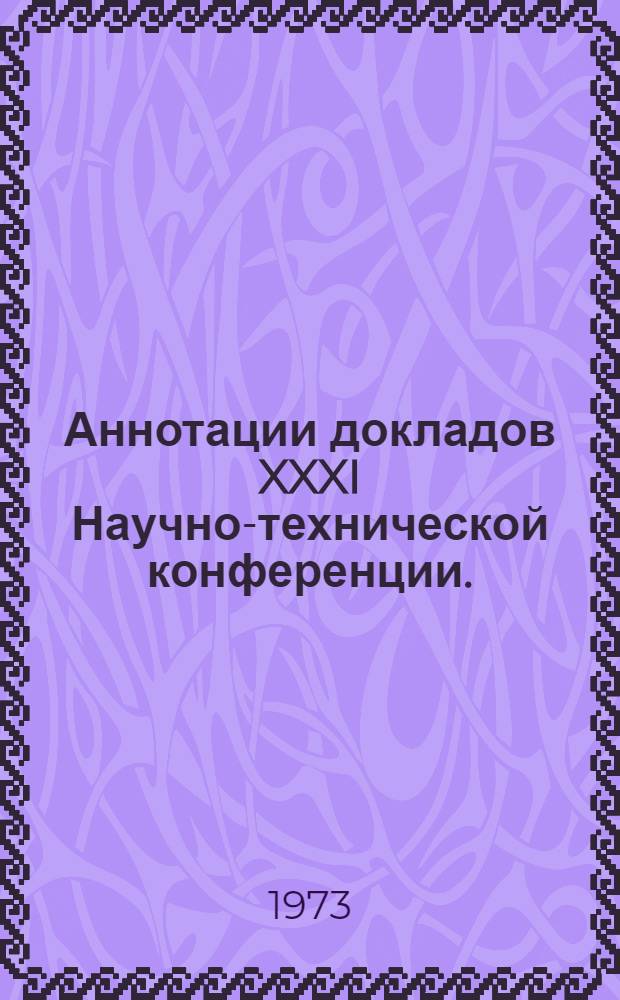 Аннотации докладов XXXI Научно-технической конференции. (23 января - 6 февраля 1973 г.) : [1]-. [18] : Секция гидравлики и гидропривода