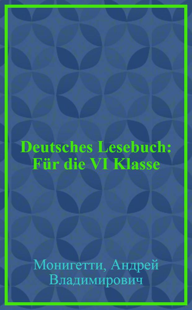 Deutsches Lesebuch : Für die VI Klasse : (Viertes Lehrjahr)