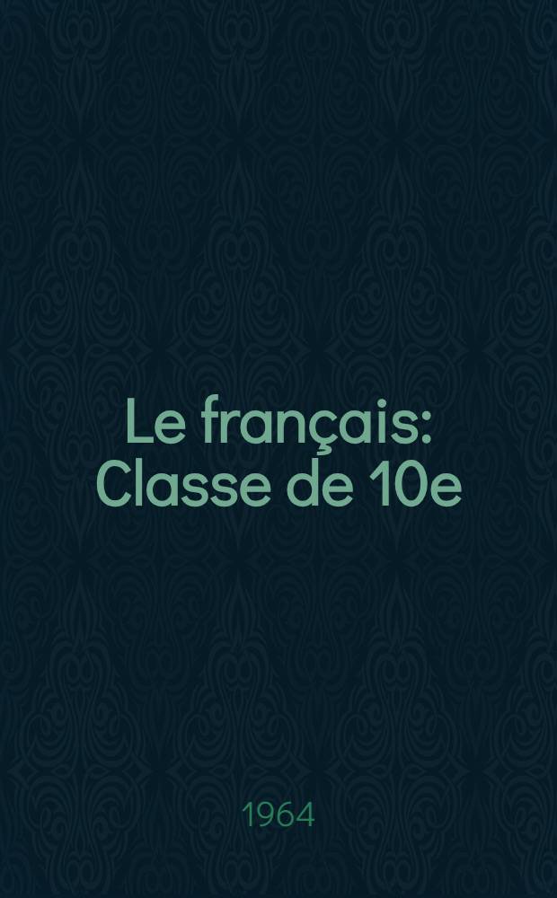 Le français : Classe de 10e : Учебник для X класса сред. школы