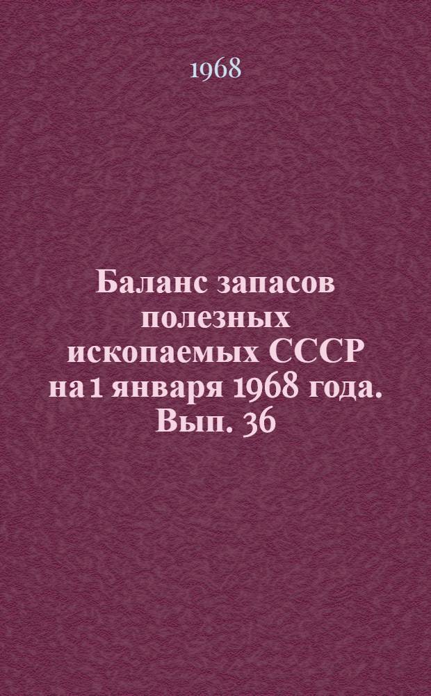 Баланс запасов полезных ископаемых СССР на 1 января 1968 года. Вып. 36 : Озокерит