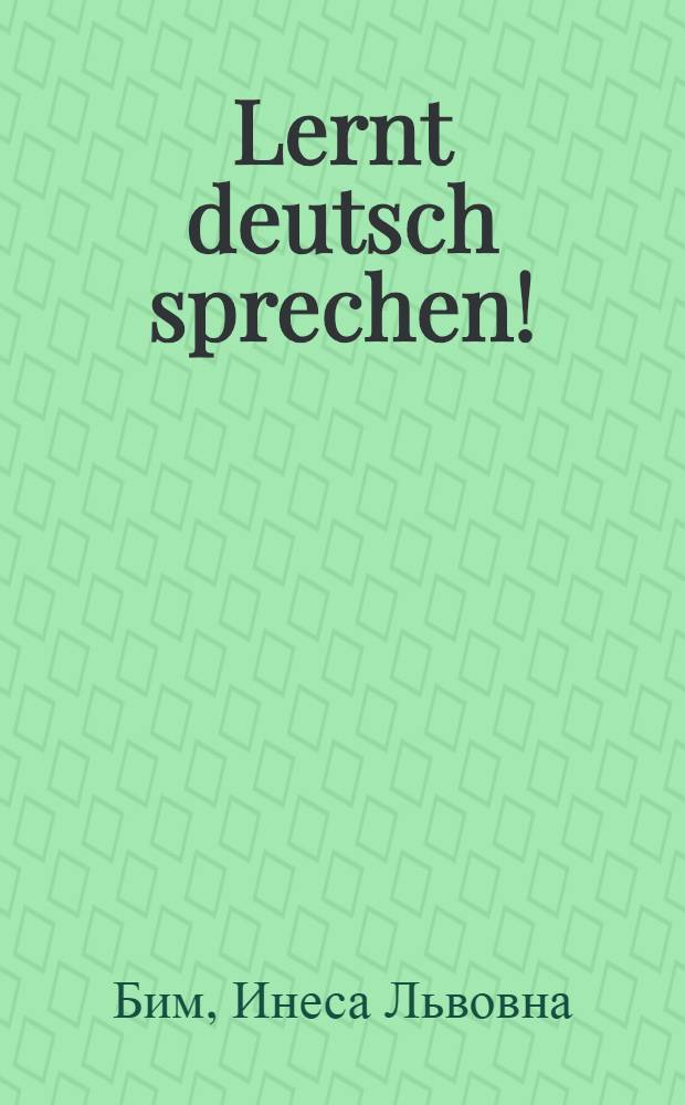 Lernt deutsch sprechen! : Учись говорить по-немецки : Пособие для учащихся V-VI классов