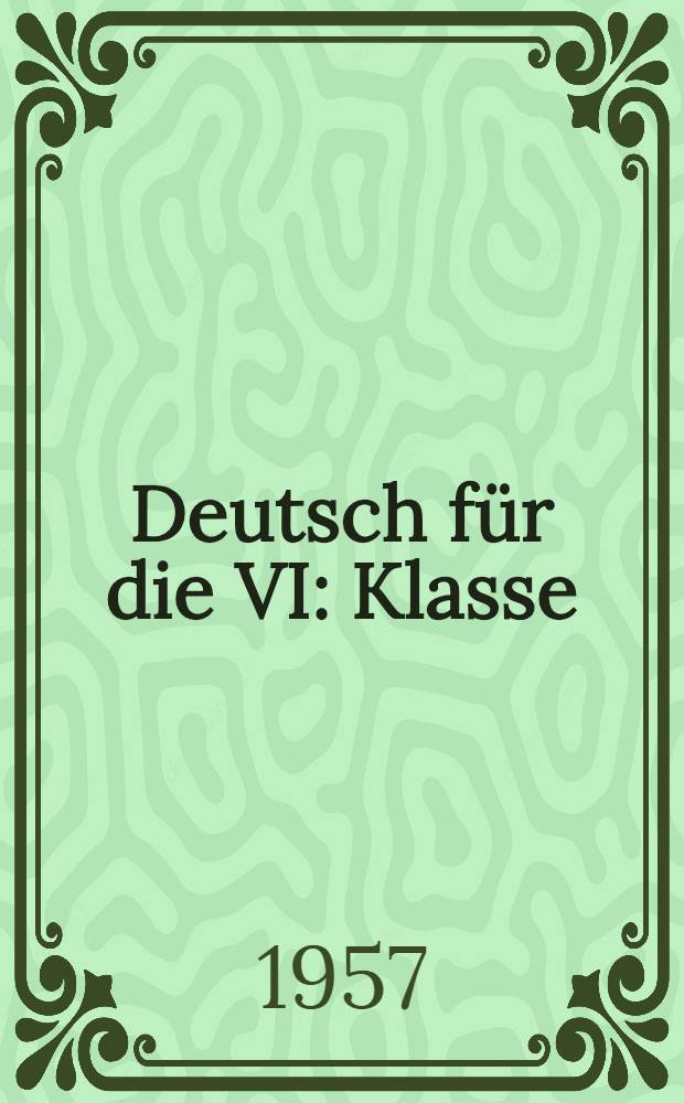 Deutsch für die VI : Klasse : Учебник нем. яз. для VI класса