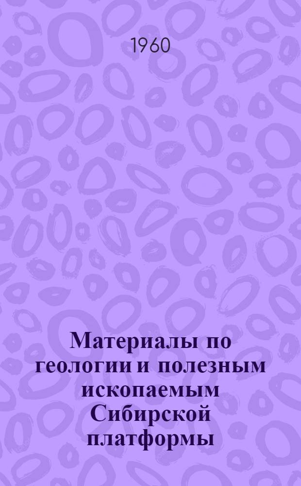 Материалы по геологии и полезным ископаемым Сибирской платформы : Сборник статей