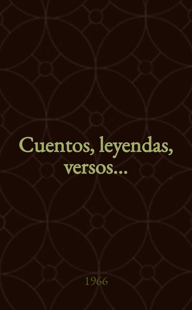 Cuentos, leyendas, versos... : Книга для чтения на исп. яз. : Пособие для начинающих изучать исп. яз. в сред. школе