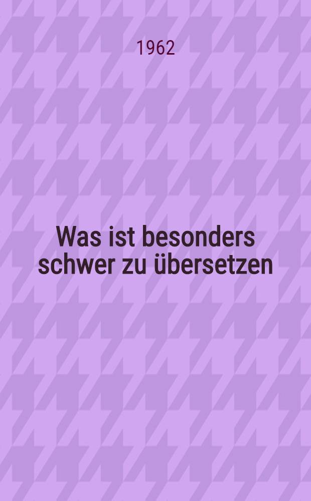 Was ist besonders schwer zu übersetzen : Пособие по переводу немецкой технической литературы по сельхозмашиностроению и общему машиностроению