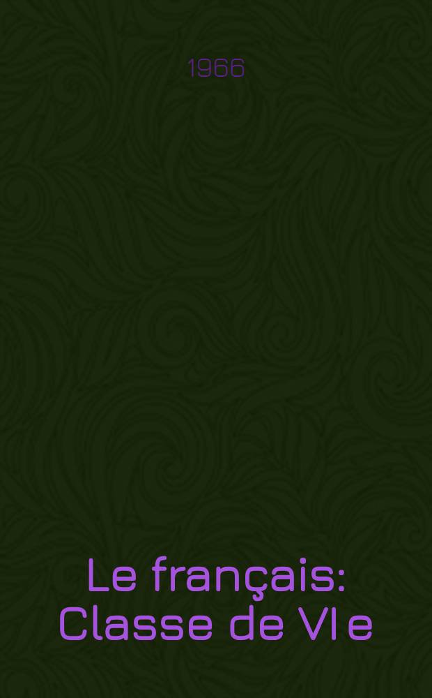 Le français : Classe de VI e : Учебник фр. яз. для VI класса сред. школы