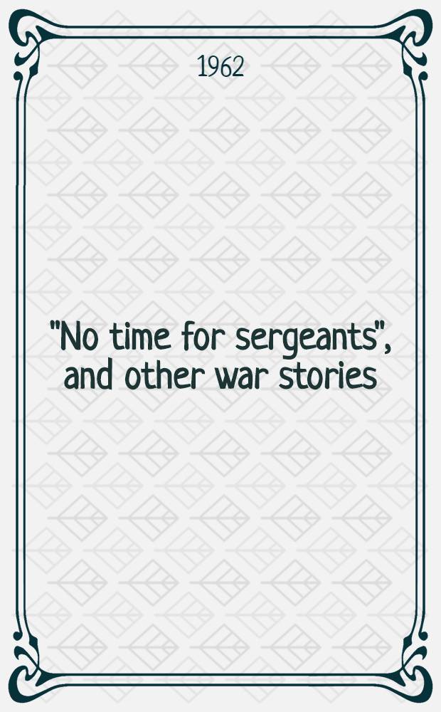 "No time for sergeants", and other war stories : Книга для чтения на англ. яз