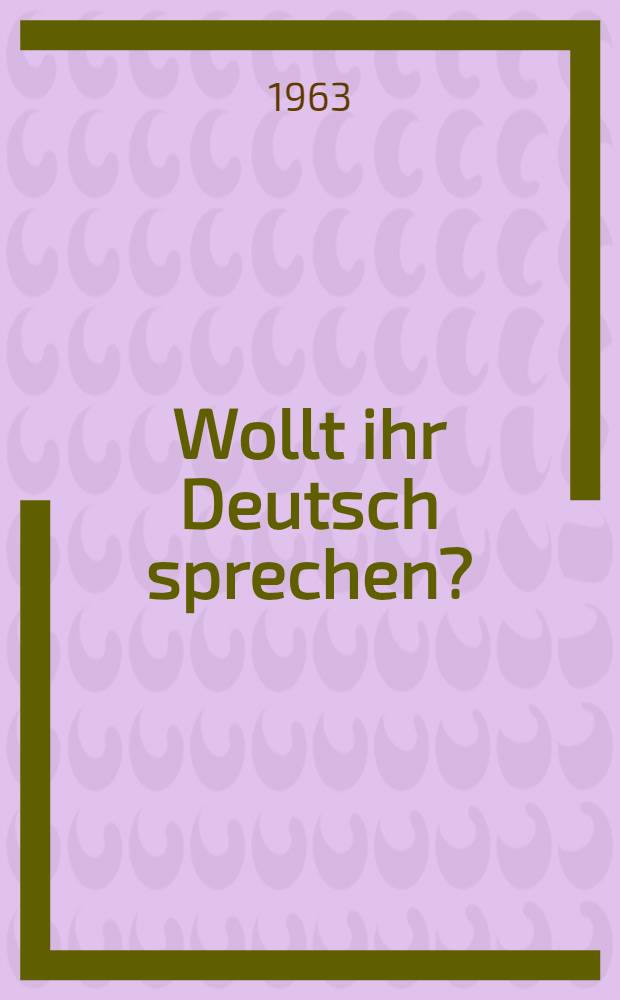Wollt ihr Deutsch sprechen? : Пособие по внеклассной работе на нем. яз. для учащихся IX-X классов сред. школы