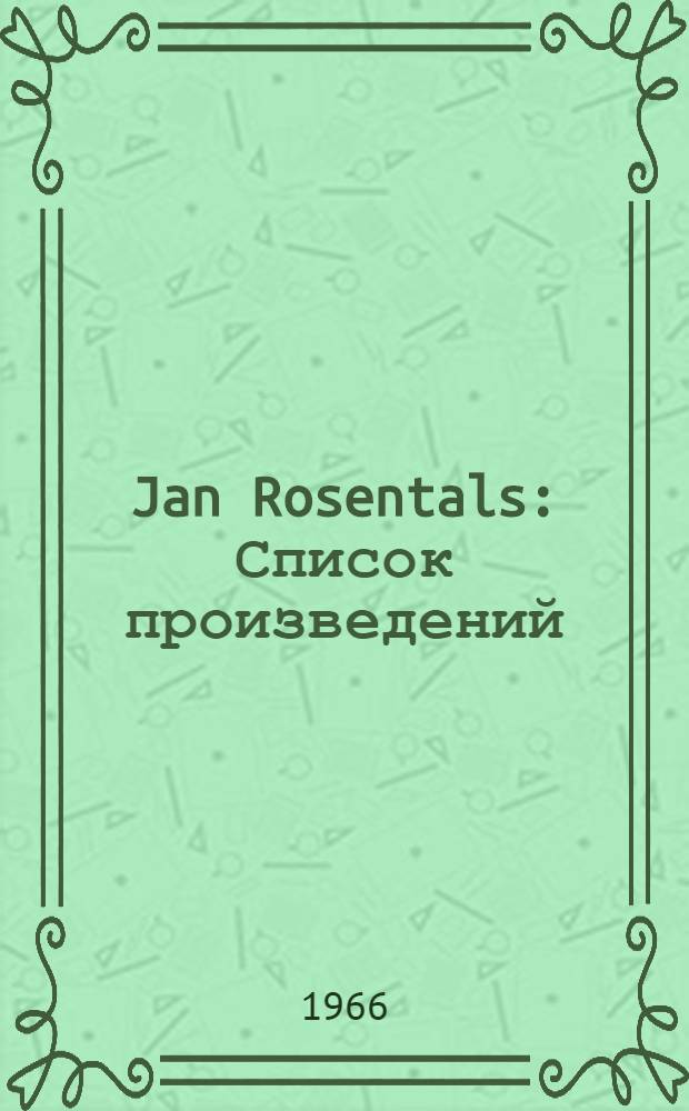 Jan Rosentals : Список произведений