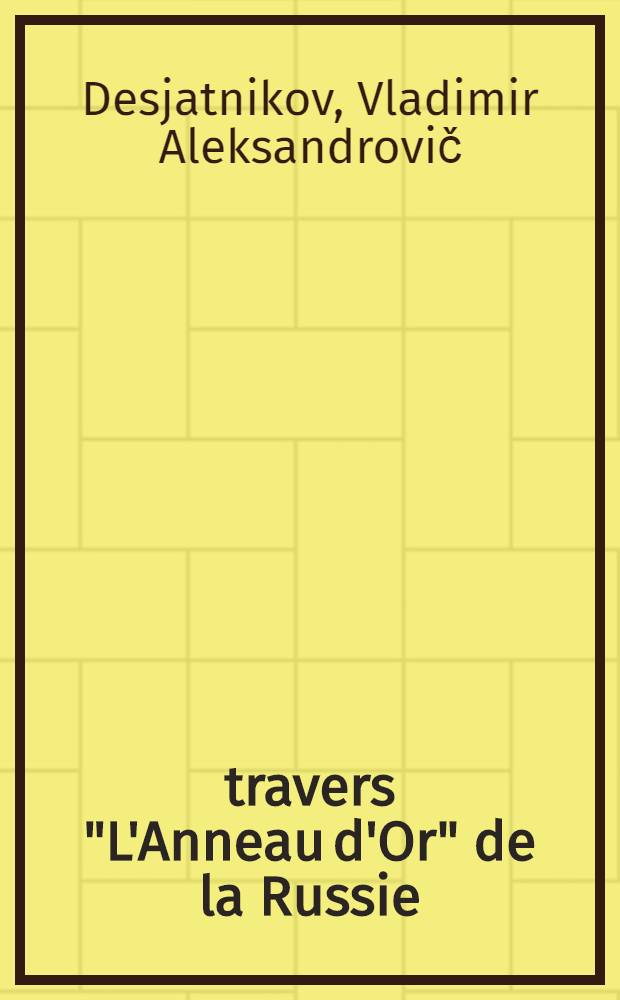&Agrave; travers "L'Anneau d'Or" de la Russie : guide ill