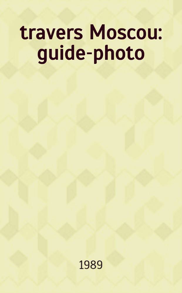 &Agrave; travers Moscou : guide-photo