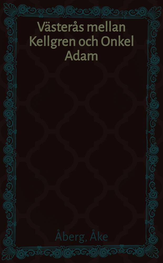 Västerås mellan Kellgren och Onkel Adam : Studier i provinsens litt. villkor och system : Diss.