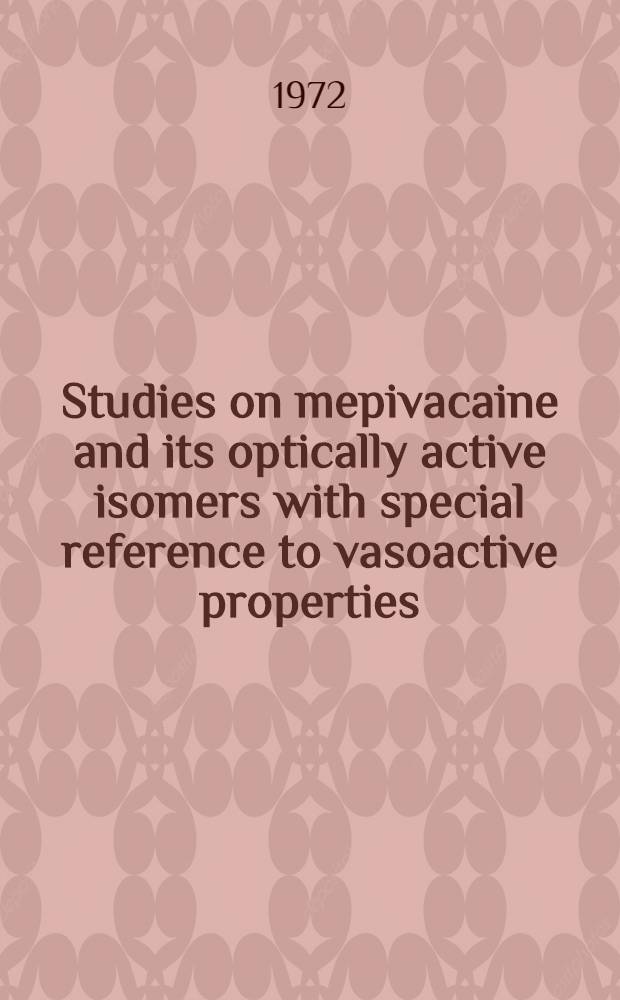 Studies on mepivacaine and its optically active isomers with special reference to vasoactive properties : akad. avh