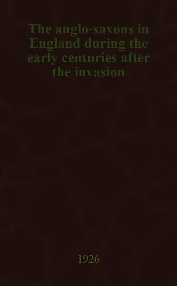 The anglo-saxons in England during the early centuries after the invasion