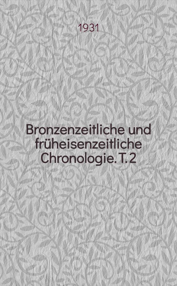 Bronzenzeitliche und früheisenzeitliche Chronologie. T. 2 : Hallstattzeit