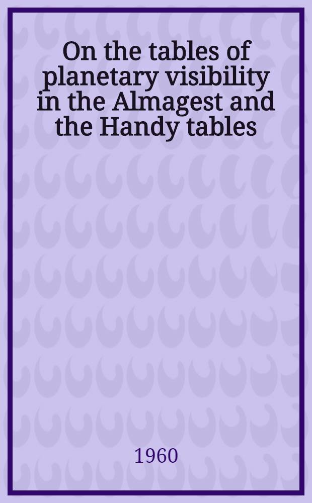 On the tables of planetary visibility in the Almagest and the Handy tables