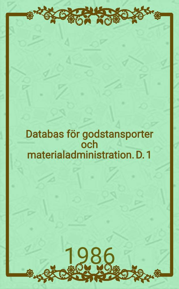 Databas f&ouml;r godstansporter och materialadministration. [D. 1]