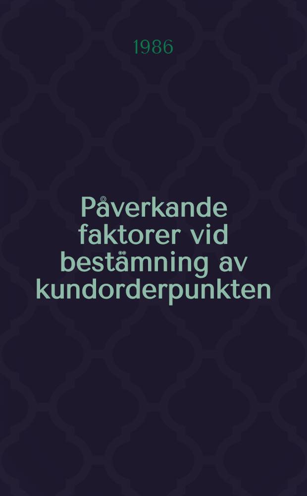 Påverkande faktorer vid bestämning av kundorderpunkten : en förstudie till kundorderpunkt-projektet i Ramprogrammet för MA-forskning