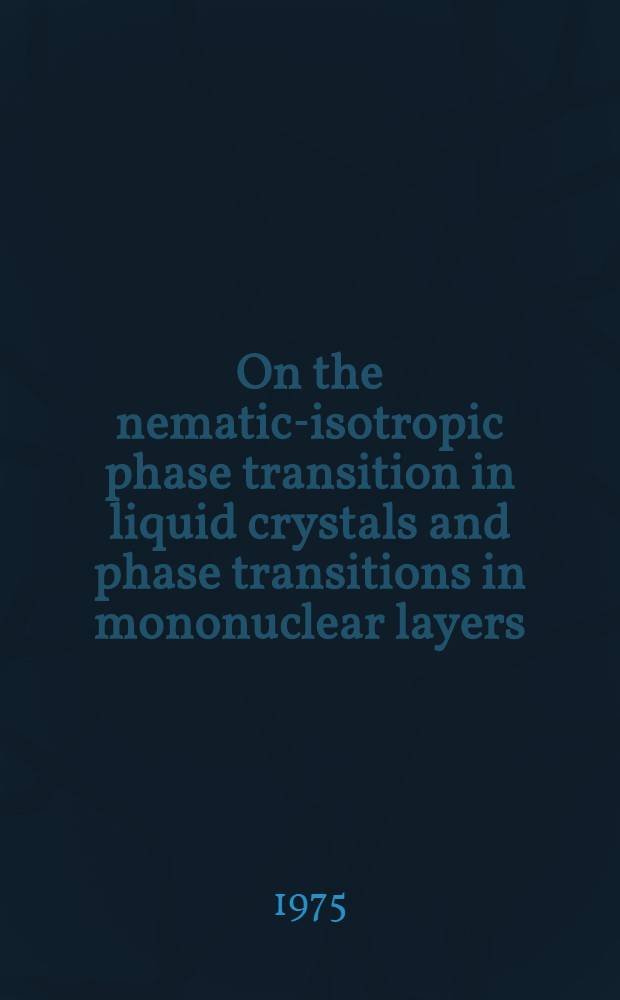 On the nematic-isotropic phase transition in liquid crystals and phase transitions in mononuclear layers : Akad. avh. ... vid Chalmers tekn. högsk. framlägges ... : an introduction and a summary