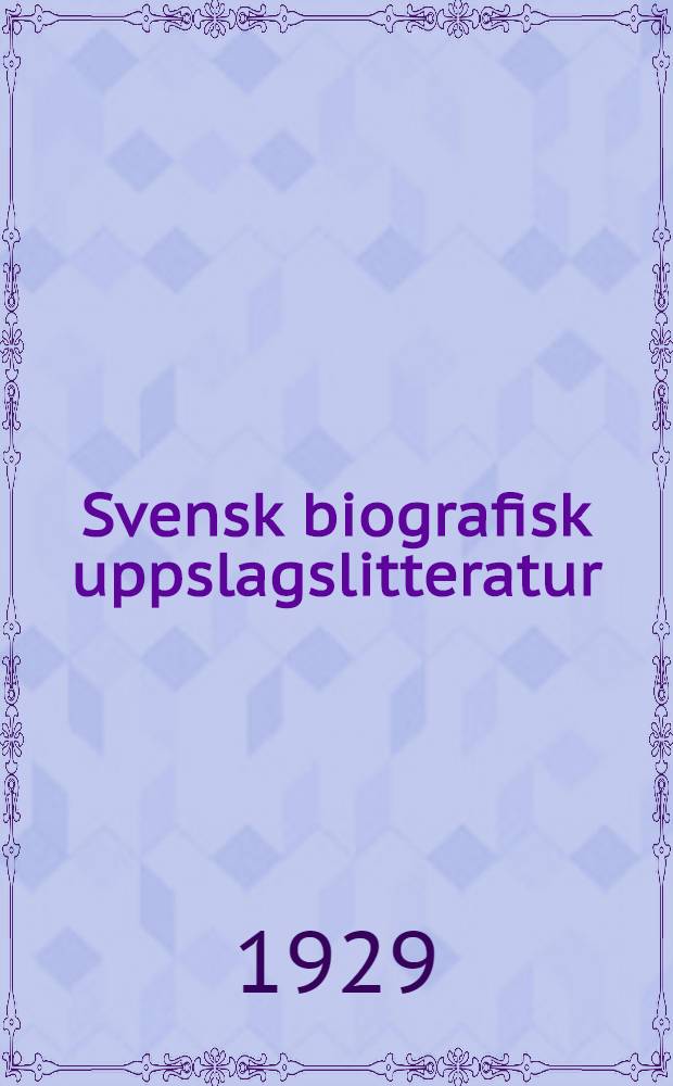 Svensk biografisk uppslagslitteratur : bibliografisk förteckning