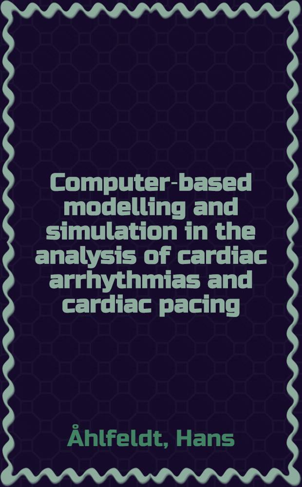 Computer-based modelling and simulation in the analysis of cardiac arrhythmias and cardiac pacing : akad. avh