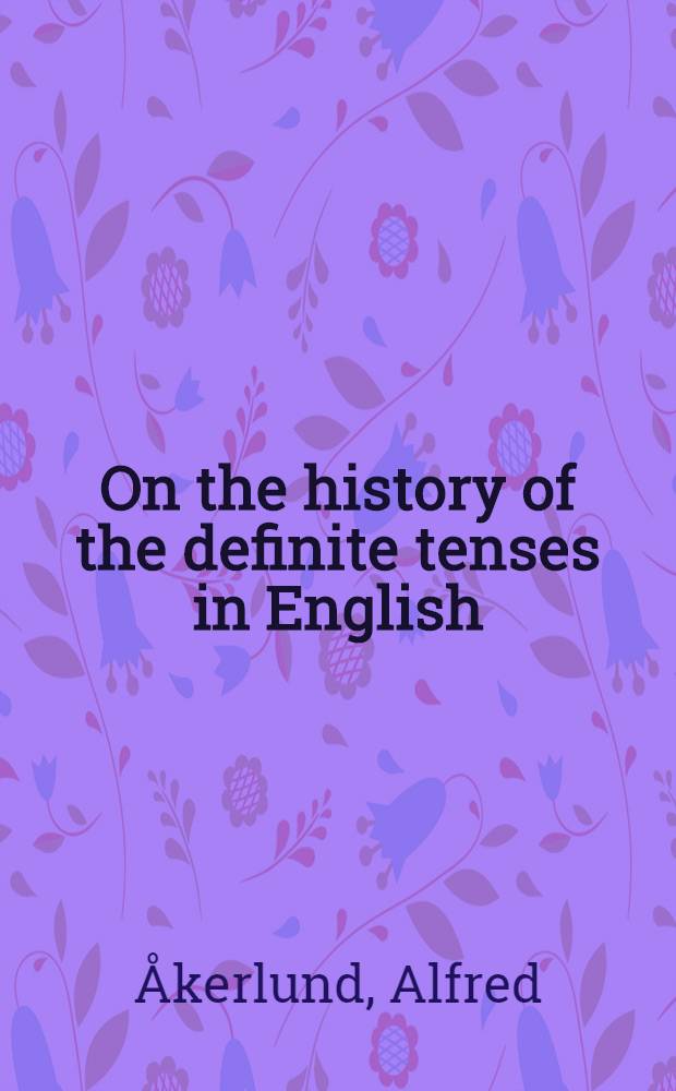 On the history of the definite tenses in English : thesis