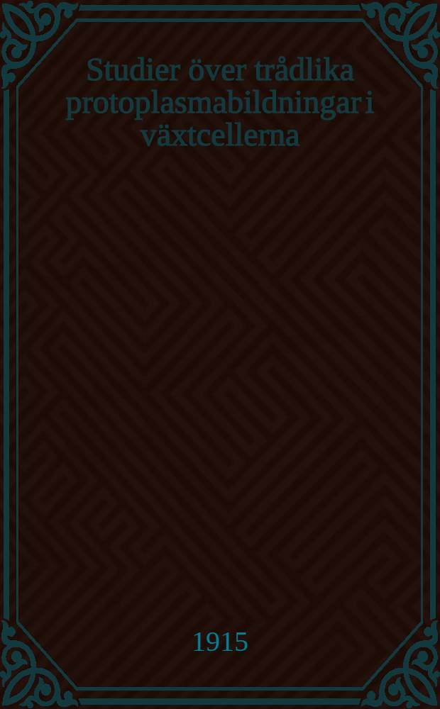 Studier över trådlika protoplasmabildningar i växtcellerna : ett bidrag till kännedomen om protoplasmats struktur och konfiguration
