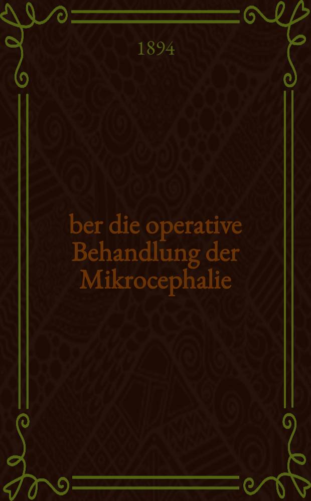 Über die operative Behandlung der Mikrocephalie