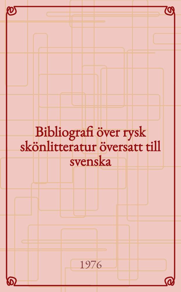 Bibliografi över rysk skönlitteratur översatt till svenska = Библиография шведских переводов русско-советской художественной литературы
