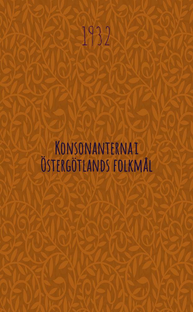 Konsonanterna i Östergötlands folkmål : ljudhistorisk och dialektgeografisk översikt