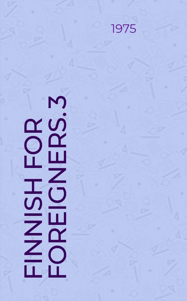 Finnish for foreigners. 3 : Reader