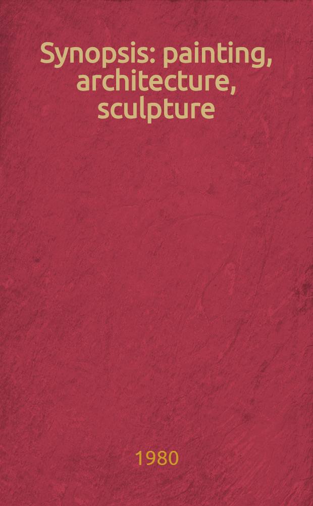 Synopsis : painting, architecture, sculpture : an album