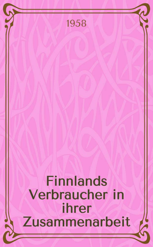 Finnlands Verbraucher in ihrer Zusammenarbeit : Finnlands gemeinsame Konsumgenossenschaftsbewegung bis 1917 und eine Übersicht der fortschrittlichen genossenschaftlichen Tätigkeit in der Folgezeit