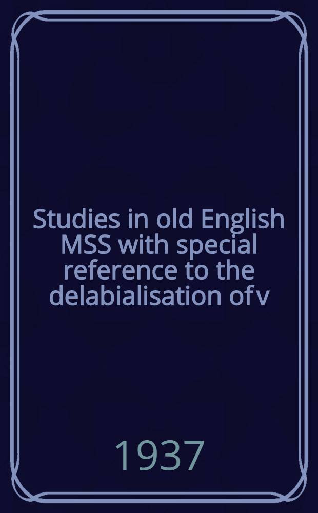 Studies in old English MSS with special reference to the delabialisation of v/y ( &Aring;ngstr&ouml;m, Margareta 1937 Доступно в Иностранный книжный фонд (Я31 В-7/38 )(обновляем...) This feature requires javascript