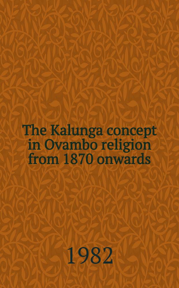 The Kalunga concept in Ovambo religion from 1870 onwards : dissertation