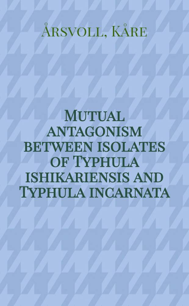 Mutual antagonism between isolates of Typhula ishikariensis and Typhula incarnata