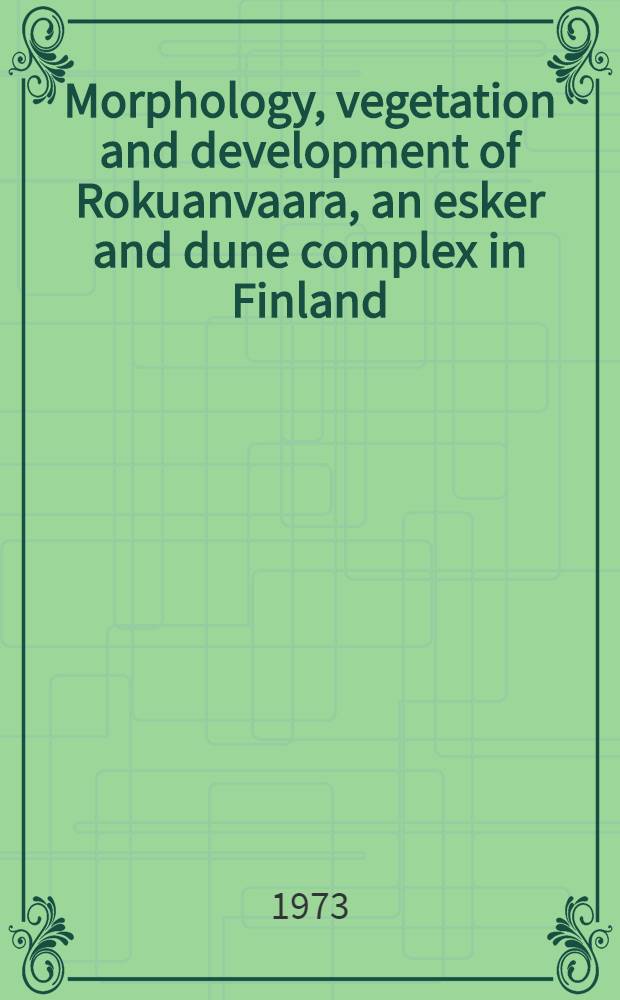 Morphology, vegetation and development of Rokuanvaara, an esker and dune complex in Finland