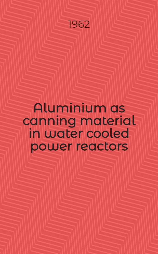 Aluminium as canning material in water cooled power reactors