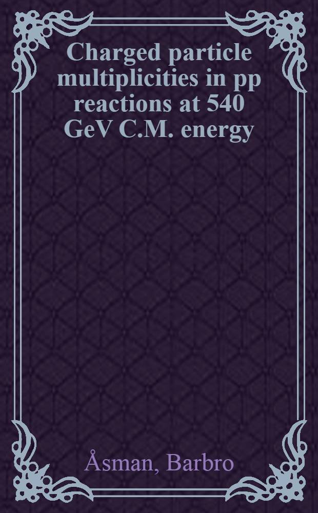 Charged particle multiplicities in pp reactions at 540 GeV C.M. energy : akad. avh.