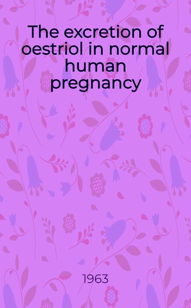 The excretion of oestriol in normal human pregnancy