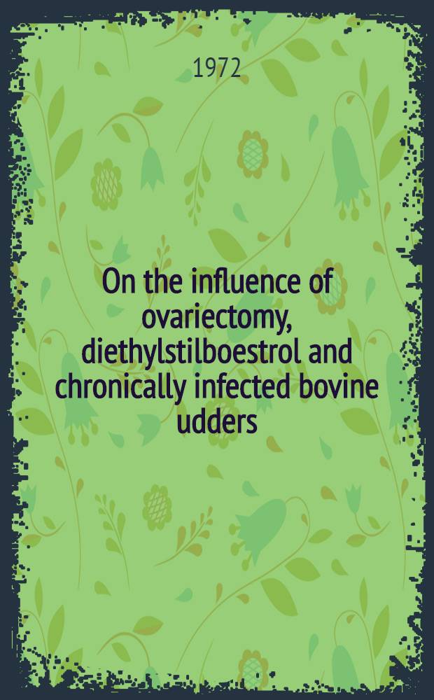 On the influence of ovariectomy, diethylstilboestrol and chronically infected bovine udders