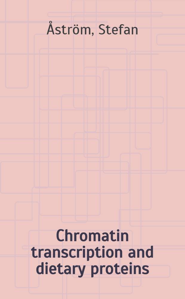 Chromatin transcription and dietary proteins : with observations on the RNA synthesis of rat liver in response to the protein content and amino-acid composition in the diet : akademisk afh