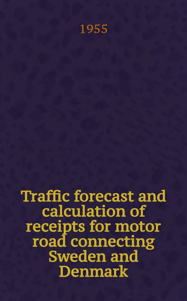 Traffic forecast and calculation of receipts for motor road connecting Sweden and Denmark