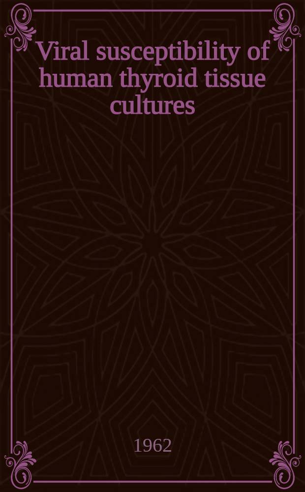 Viral susceptibility of human thyroid tissue cultures : inaug.-diss