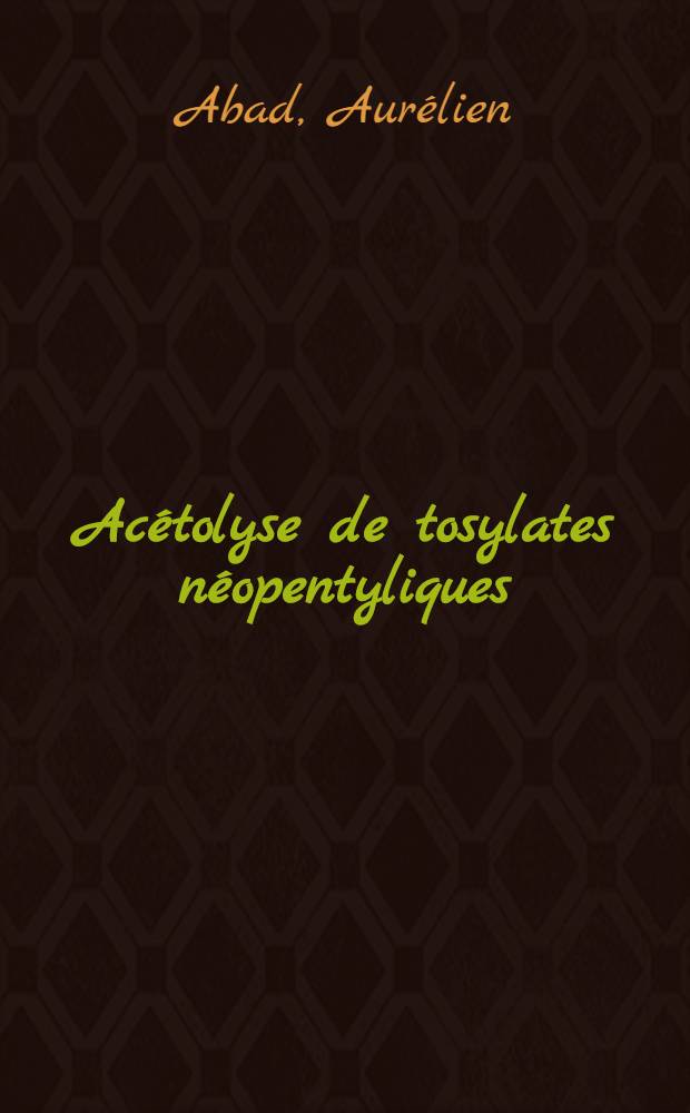 Acétolyse de tosylates néopentyliques : thèse ..