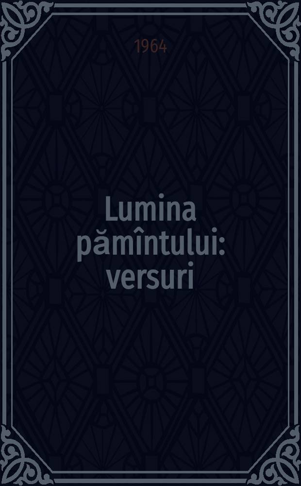 Lumina păm&icirc;ntului : versuri
